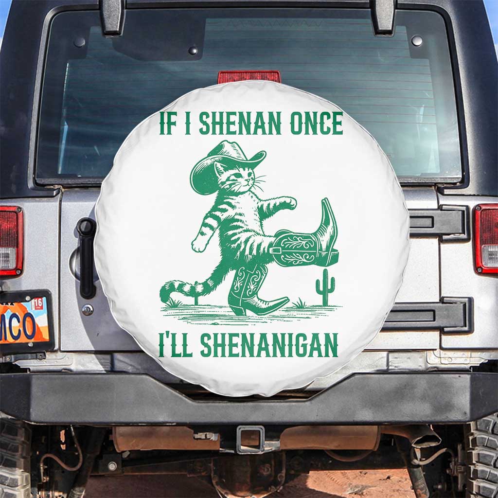 Cowboy Cat St Patrick Day Spare Tire Cover If I Shenan Once I'll Shenanigan TS14 No hole White Print Your Wear