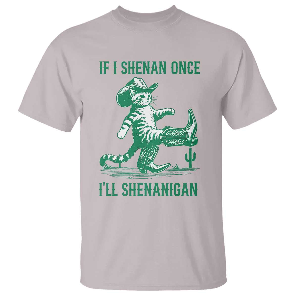 Cowboy Cat St Patrick Day T Shirt If I Shenan Once I'll Shenanigan TS14 Ice Gray Print Your Wear