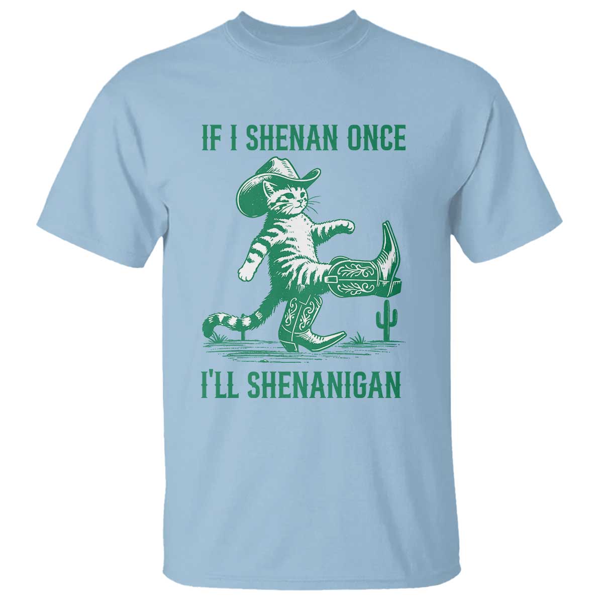 Cowboy Cat St Patrick Day T Shirt If I Shenan Once I'll Shenanigan TS14 Light Blue Print Your Wear