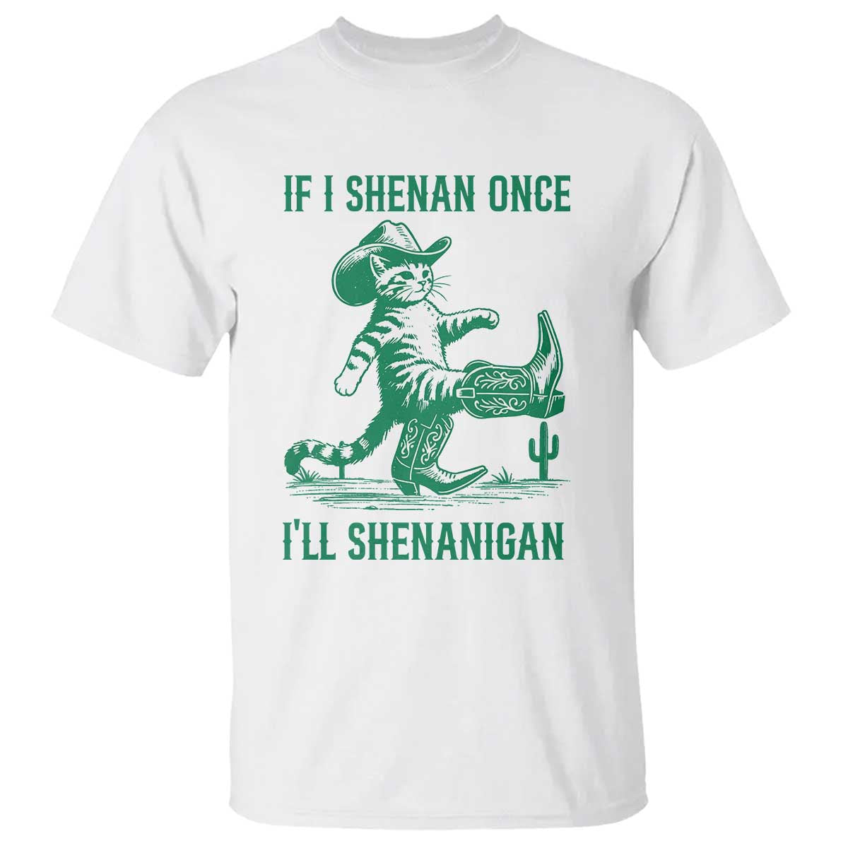 Cowboy Cat St Patrick Day T Shirt If I Shenan Once I'll Shenanigan TS14 White Print Your Wear