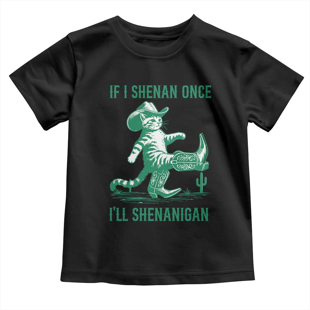 Cowboy Cat St Patrick Day Toddler T Shirt If I Shenan Once I'll Shenanigan TS14 Black Print Your Wear