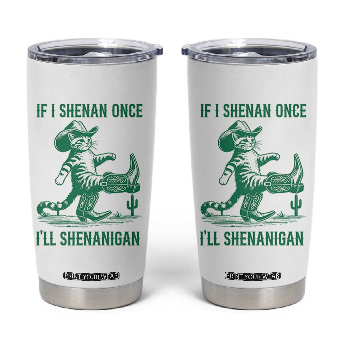 Cowboy Cat St Patrick Day Tumbler Cup If I Shenan Once I'll Shenanigan TS14 White Print Your Wear