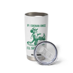 Cowboy Cat St Patrick Day Tumbler Cup If I Shenan Once I'll Shenanigan TS14 Print Your Wear