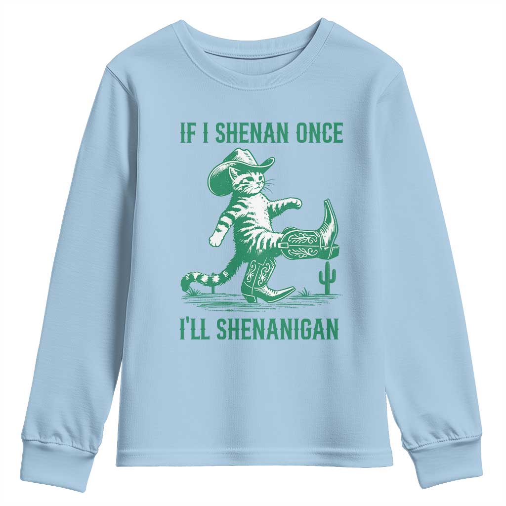 Cowboy Cat St Patrick Day Youth Sweatshirt If I Shenan Once I'll Shenanigan TS14 Light Blue Print Your Wear