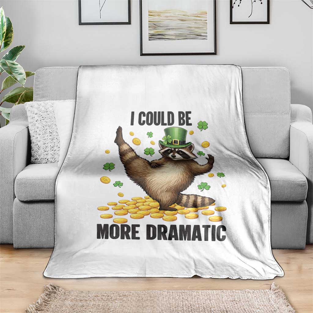 Funny Raccoon St Patrick's Day Throw Blanket I Could Be More Dramatic TS14 Print Your Wear