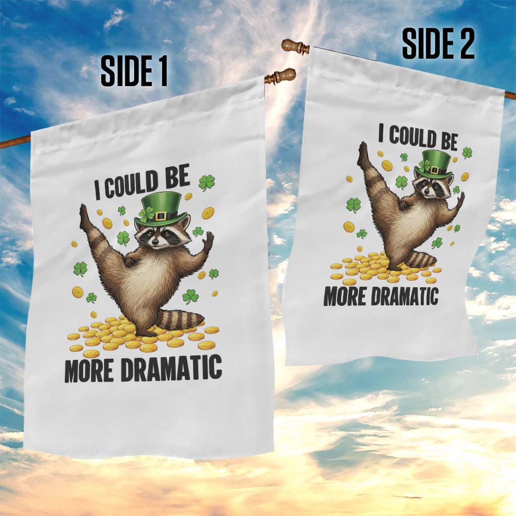 Funny Raccoon St Patrick's Day Garden Flag I Could Be More Dramatic TS14 Print Your Wear