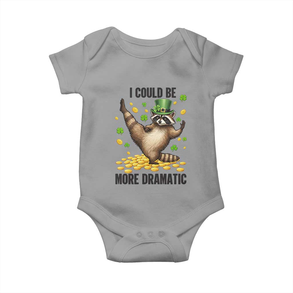 Funny Raccoon St Patrick's Day Baby Onesie I Could Be More Dramatic TS14 Sport Gray Print Your Wear