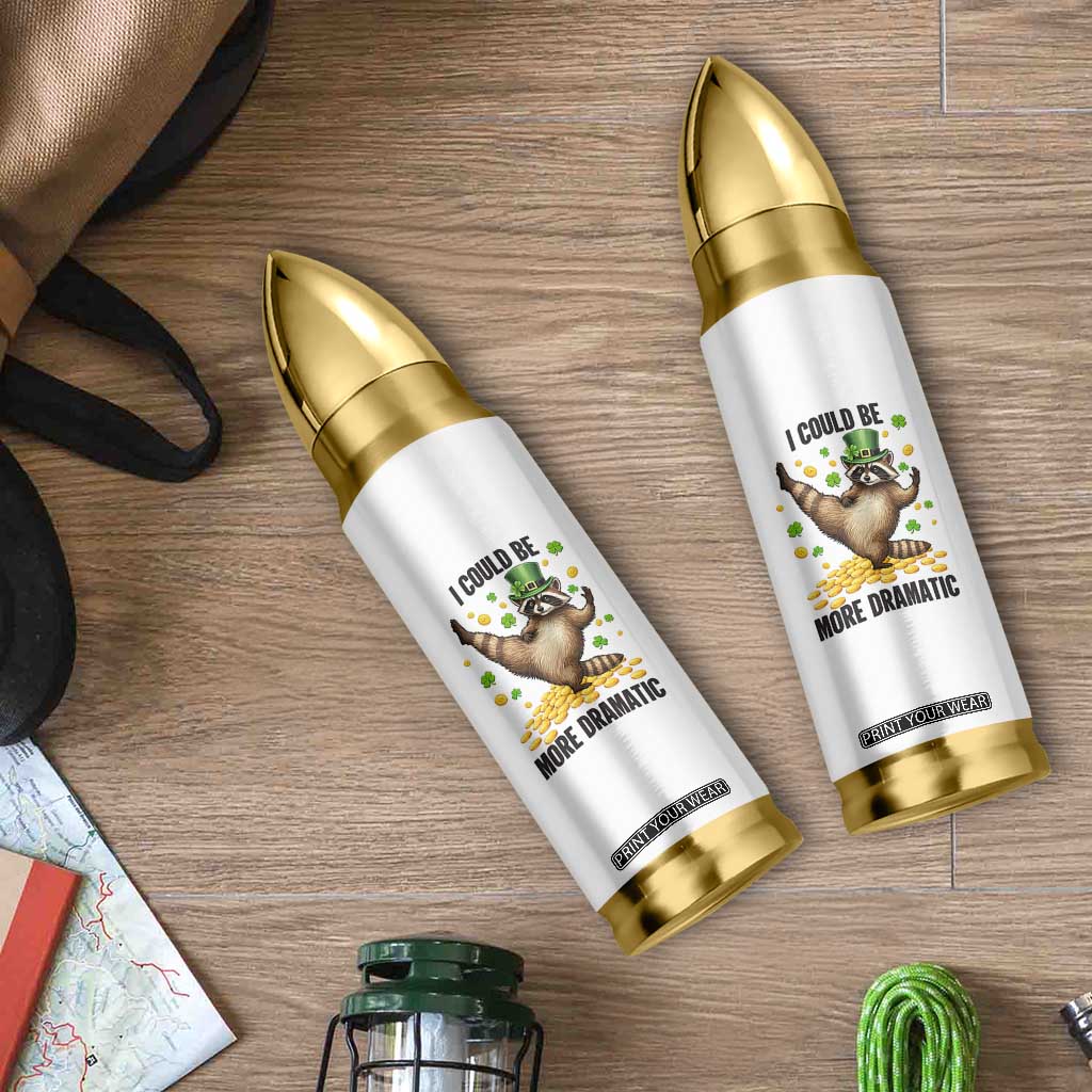 Funny Raccoon St Patrick's Day Bullet Tumbler I Could Be More Dramatic TS14 Print Your Wear