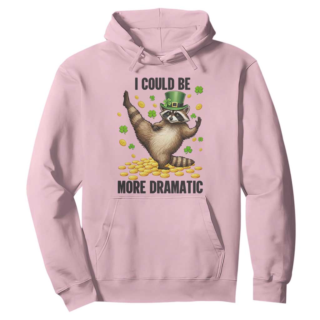 Funny Raccoon St Patrick's Day Hoodie I Could Be More Dramatic TS14 Light Pink Print Your Wear
