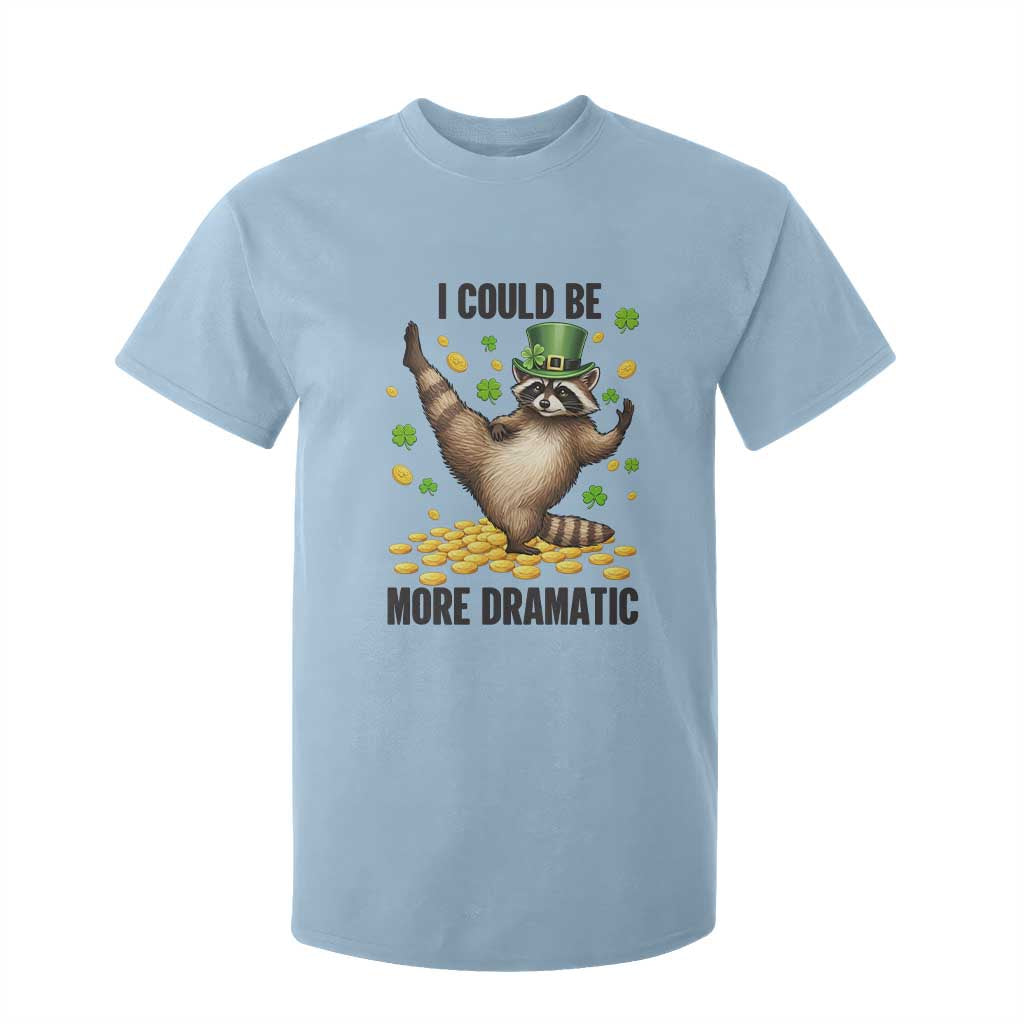 Funny Raccoon St Patrick's Day T Shirt For Kid I Could Be More Dramatic TS14 Light Blue Print Your Wear