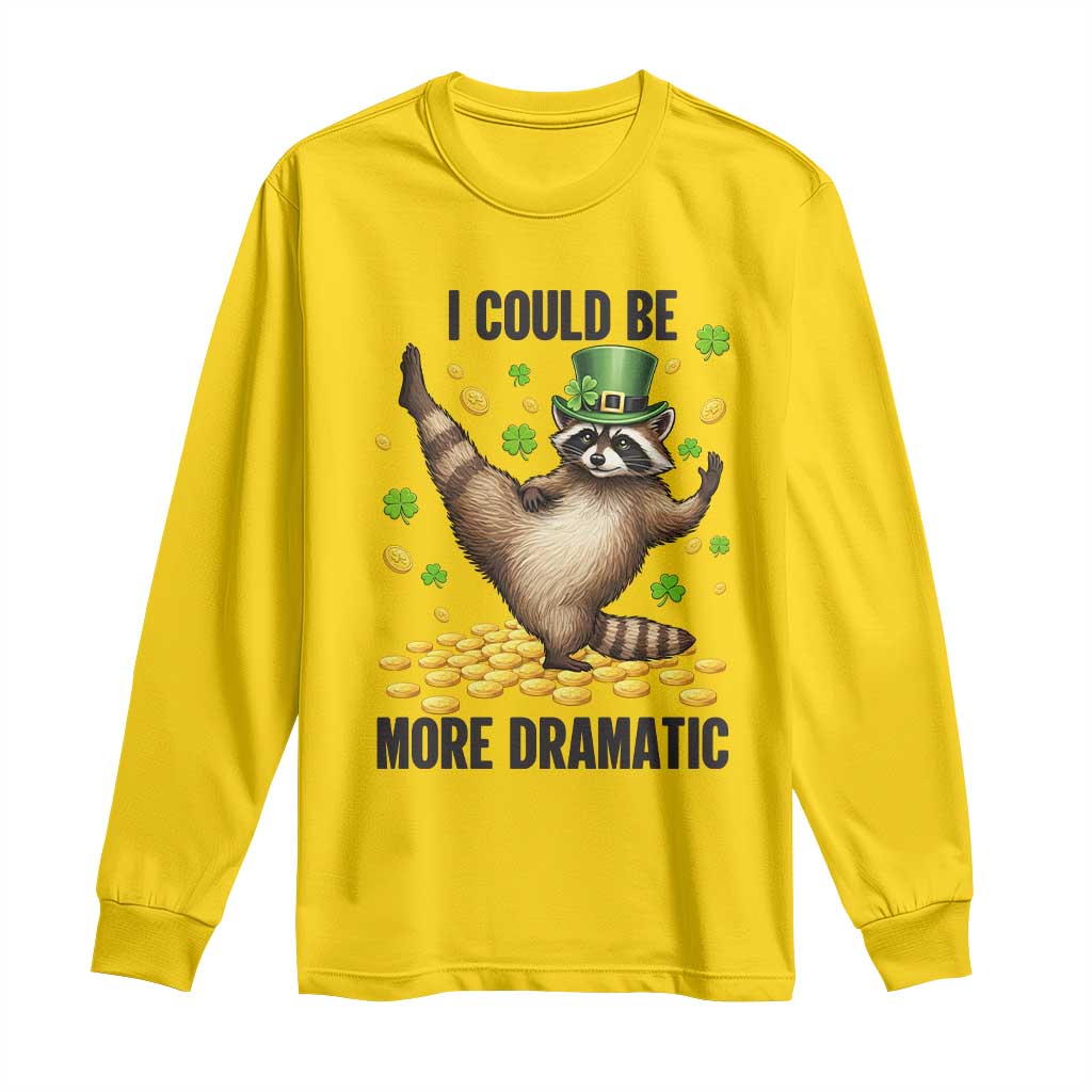 Funny Raccoon St Patrick's Day Long Sleeve Shirt I Could Be More Dramatic TS14 Daisy Print Your Wear