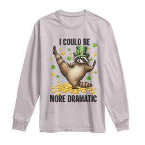 Funny Raccoon St Patrick's Day Long Sleeve Shirt I Could Be More Dramatic TS14 Ice Gray Print Your Wear