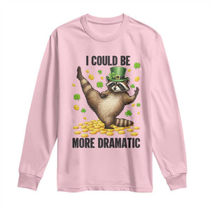 Funny Raccoon St Patrick's Day Long Sleeve Shirt I Could Be More Dramatic TS14 Light Pink Print Your Wear