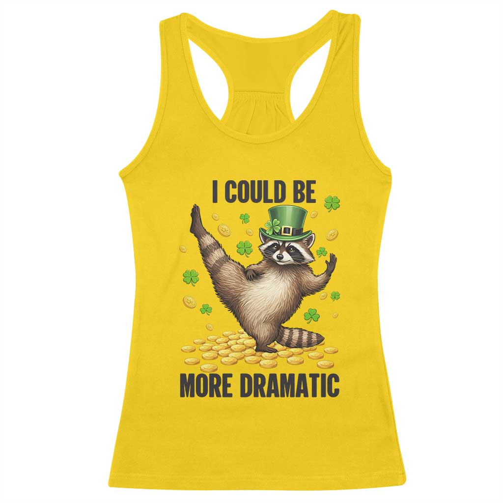 Funny Raccoon St Patrick's Day Racerback Tank Top I Could Be More Dramatic TS14 Daisy Print Your Wear