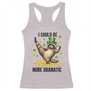 Funny Raccoon St Patrick's Day Racerback Tank Top I Could Be More Dramatic TS14 Ice Gray Print Your Wear
