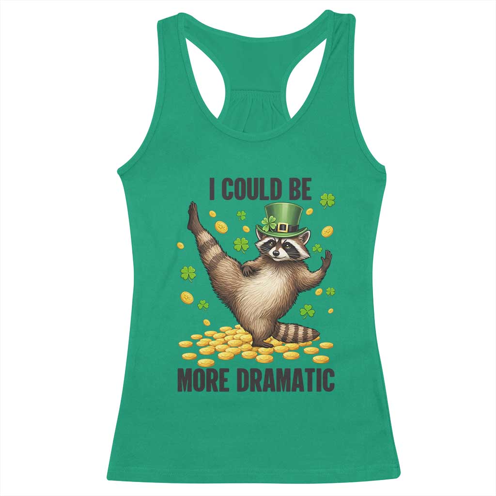Funny Raccoon St Patrick's Day Racerback Tank Top I Could Be More Dramatic TS14 Irish Green Print Your Wear