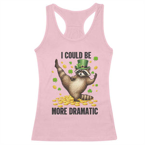 Funny Raccoon St Patrick's Day Racerback Tank Top I Could Be More Dramatic TS14 Light Pink Print Your Wear