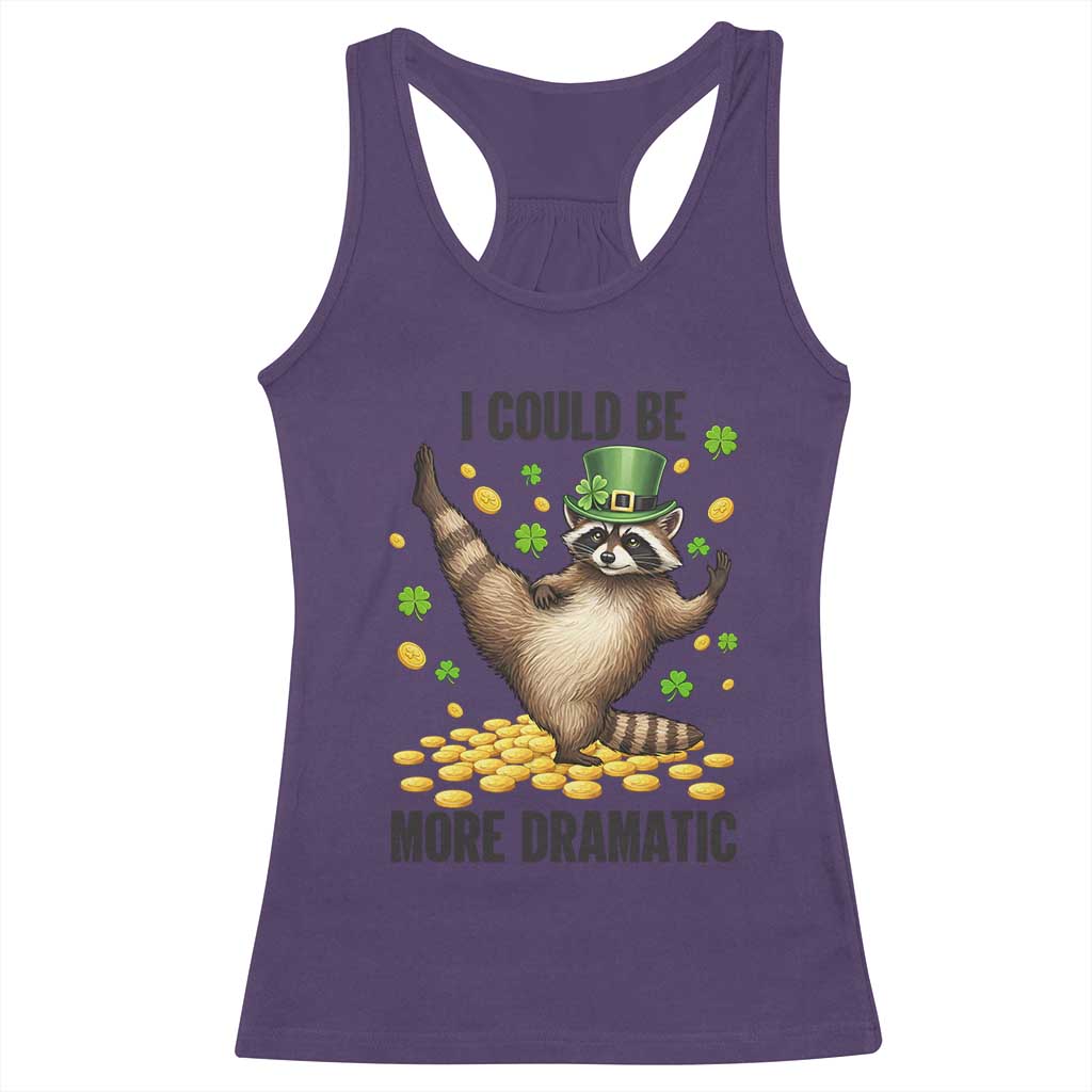 Funny Raccoon St Patrick's Day Racerback Tank Top I Could Be More Dramatic TS14 Purple Print Your Wear