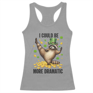 Funny Raccoon St Patrick's Day Racerback Tank Top I Could Be More Dramatic TS14 Sport Gray Print Your Wear