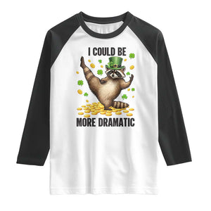 Funny Raccoon St Patrick's Day Raglan Shirt I Could Be More Dramatic TS14 White Black Print Your Wear