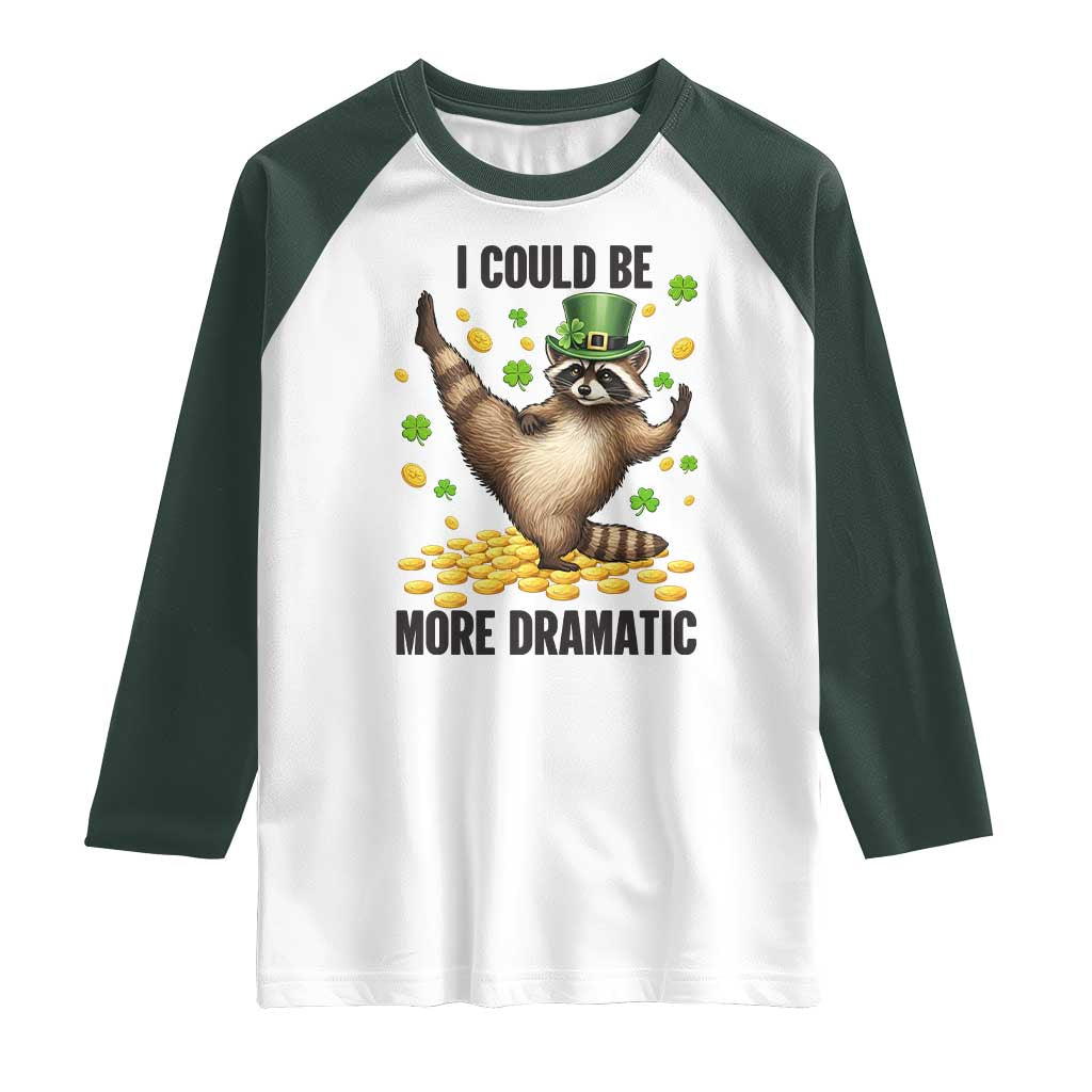 Funny Raccoon St Patrick's Day Raglan Shirt I Could Be More Dramatic TS14 White Dark Forest Green Print Your Wear