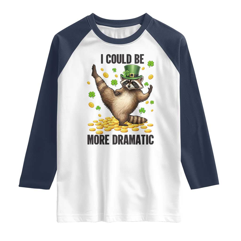 Funny Raccoon St Patrick's Day Raglan Shirt I Could Be More Dramatic TS14 White Navy Print Your Wear