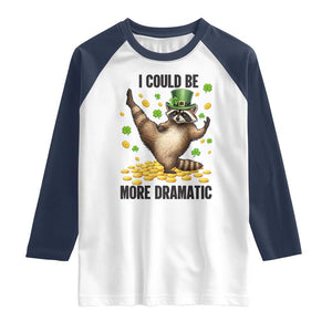 Funny Raccoon St Patrick's Day Raglan Shirt I Could Be More Dramatic TS14 White Navy Print Your Wear