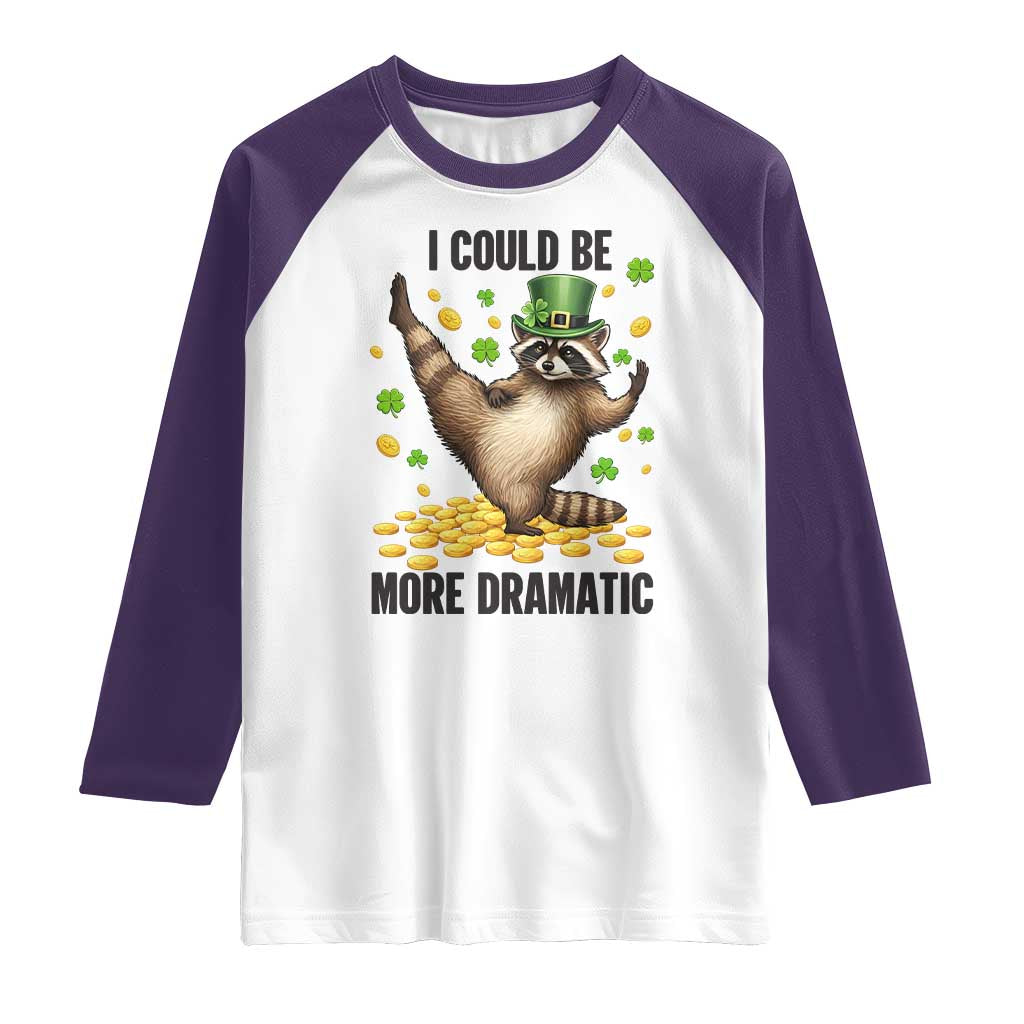 Funny Raccoon St Patrick's Day Raglan Shirt I Could Be More Dramatic TS14 White Purple Print Your Wear