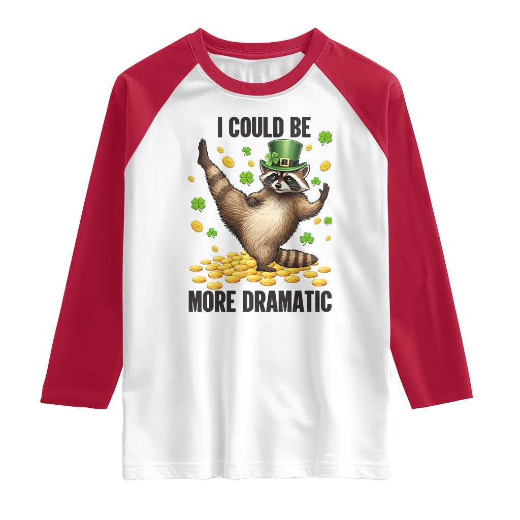 Funny Raccoon St Patrick's Day Raglan Shirt I Could Be More Dramatic TS14 White Red Print Your Wear