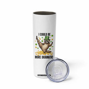 Funny Raccoon St Patrick's Day Skinny Tumbler I Could Be More Dramatic TS14 Print Your Wear