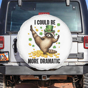 Funny Raccoon St Patrick's Day Spare Tire Cover I Could Be More Dramatic TS14 No hole White Print Your Wear