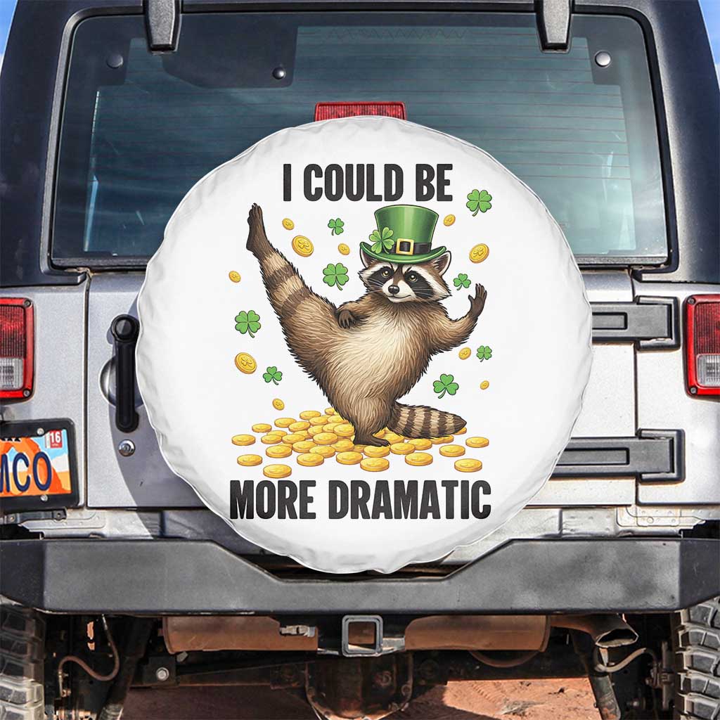 Funny Raccoon St Patrick's Day Spare Tire Cover I Could Be More Dramatic TS14 No hole White Print Your Wear