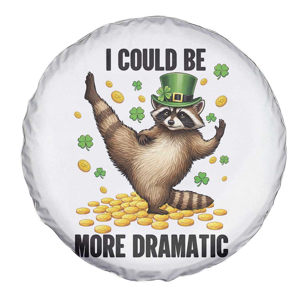 Funny Raccoon St Patrick's Day Spare Tire Cover I Could Be More Dramatic TS14 Print Your Wear