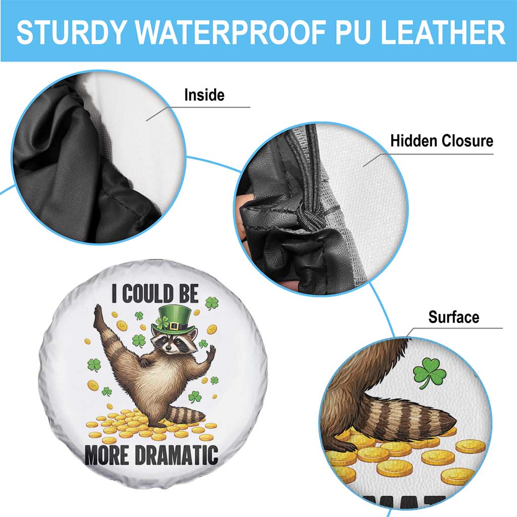 Funny Raccoon St Patrick's Day Spare Tire Cover I Could Be More Dramatic TS14 Print Your Wear