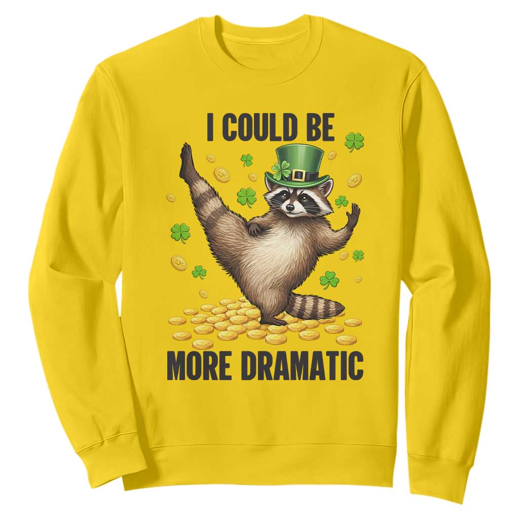 Funny Raccoon St Patrick's Day Sweatshirt I Could Be More Dramatic TS14 Daisy Print Your Wear