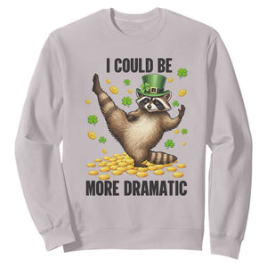 Funny Raccoon St Patrick's Day Sweatshirt I Could Be More Dramatic TS14 Ice Gray Print Your Wear