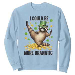 Funny Raccoon St Patrick's Day Sweatshirt I Could Be More Dramatic TS14 Light Blue Print Your Wear