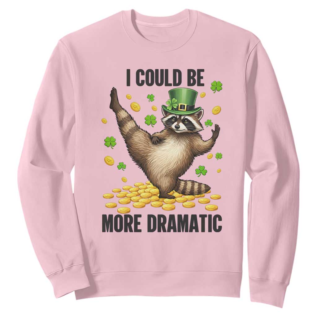 Funny Raccoon St Patrick's Day Sweatshirt I Could Be More Dramatic TS14 Light Pink Print Your Wear