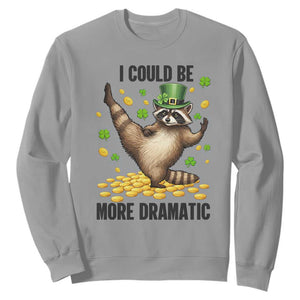 Funny Raccoon St Patrick's Day Sweatshirt I Could Be More Dramatic TS14 Sport Gray Print Your Wear