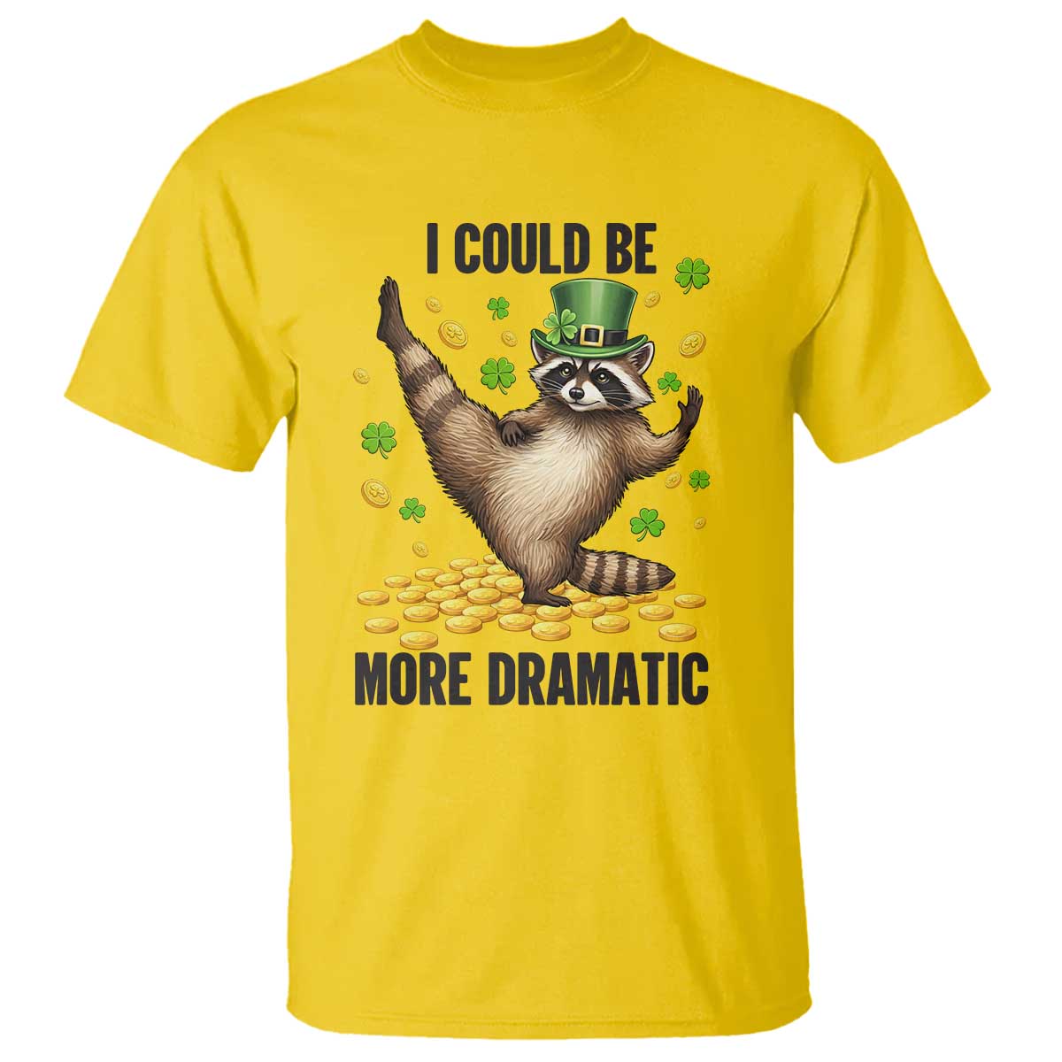Funny Raccoon St Patrick's Day T Shirt I Could Be More Dramatic TS14 Daisy Print Your Wear