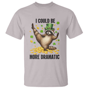 Funny Raccoon St Patrick's Day T Shirt I Could Be More Dramatic TS14 Ice Gray Print Your Wear