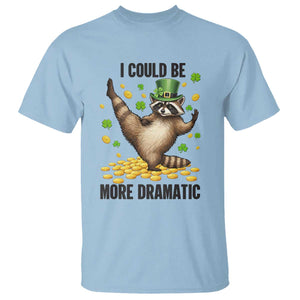 Funny Raccoon St Patrick's Day T Shirt I Could Be More Dramatic TS14 Light Blue Print Your Wear
