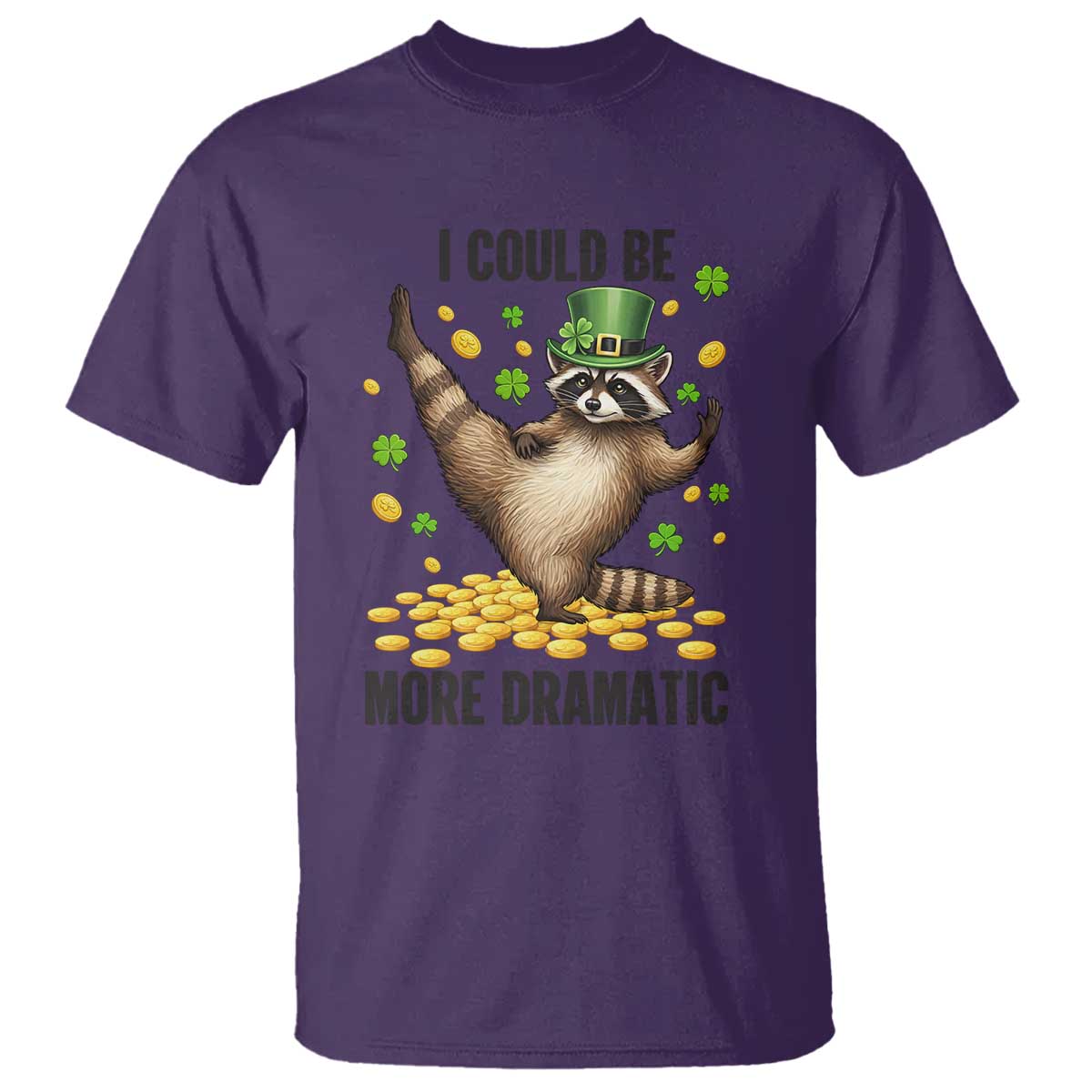 Funny Raccoon St Patrick's Day T Shirt I Could Be More Dramatic TS14 Purple Print Your Wear