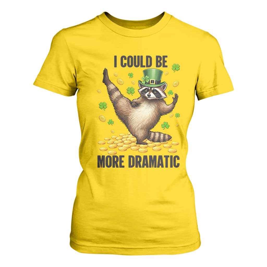 Funny Raccoon St Patrick's Day T Shirt For Women I Could Be More Dramatic TS14 Daisy Print Your Wear