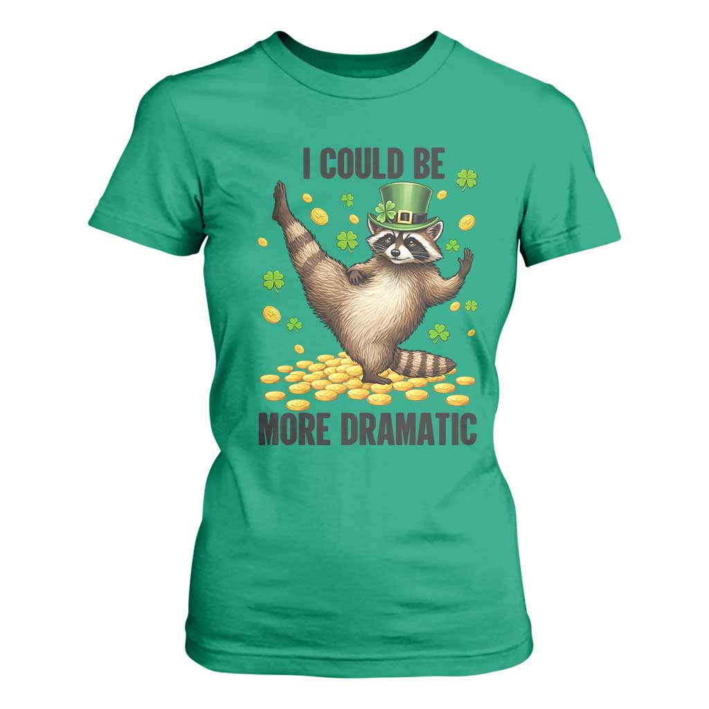Funny Raccoon St Patrick's Day T Shirt For Women I Could Be More Dramatic TS14 Irish Green Print Your Wear