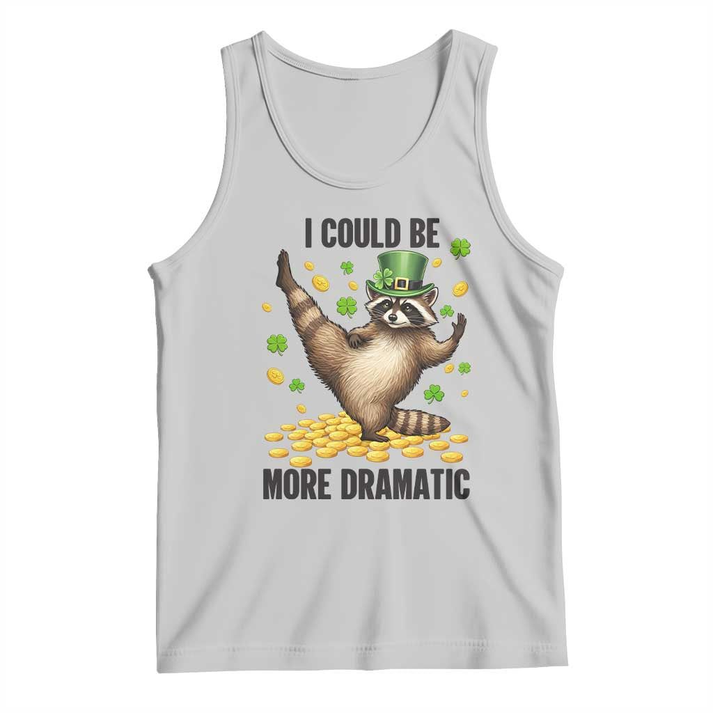 Funny Raccoon St Patrick's Day Tank Top I Could Be More Dramatic TS14 Ash Print Your Wear