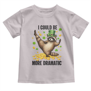 Funny Raccoon St Patrick's Day Toddler T Shirt I Could Be More Dramatic TS14 Ice Gray Print Your Wear