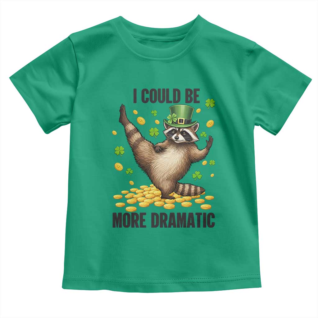 Funny Raccoon St Patrick's Day Toddler T Shirt I Could Be More Dramatic TS14 Irish Green Print Your Wear