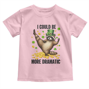 Funny Raccoon St Patrick's Day Toddler T Shirt I Could Be More Dramatic TS14 Light Pink Print Your Wear