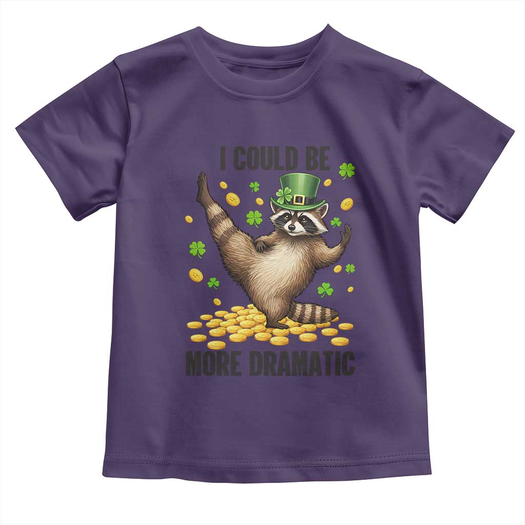 Funny Raccoon St Patrick's Day Toddler T Shirt I Could Be More Dramatic TS14 Purple Print Your Wear